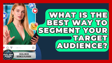 What Is The Best Way To Segment Your Target Audience? - Social Media Business Playbook