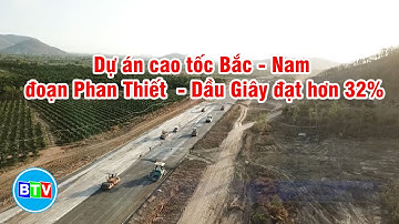 [BTV] Dự án cao tốc Bắc - Nam đoạn Phan Thiết  - Dầu Giây đạt hơn 32%