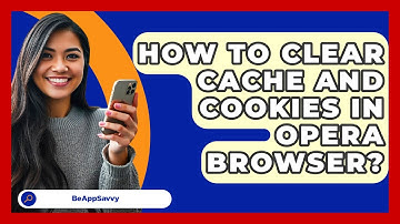 How To Clear Cache And Cookies In Opera Browser? - Be App Savvy