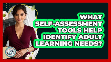 What Self-assessment Tools Help Identify Adult Learning Needs? - Learn As An Adult