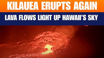 Kilauea Volcano Erupts Again: Lava Flows Light Up Hawaii’s Night Sky | News9