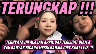 TERNYATA INI ALASAN APRIL DA7 TERLIHAT DIAM \u0026 TAK BANYAK BICARA MESKI BANJIR GIFT SAAT LIVE !!!