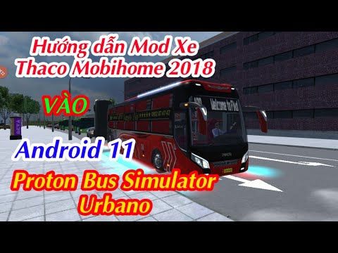 Hướng dẫn Mod Thaco 2018 vào Proton Bus Simulator Urbano | Android 11.
