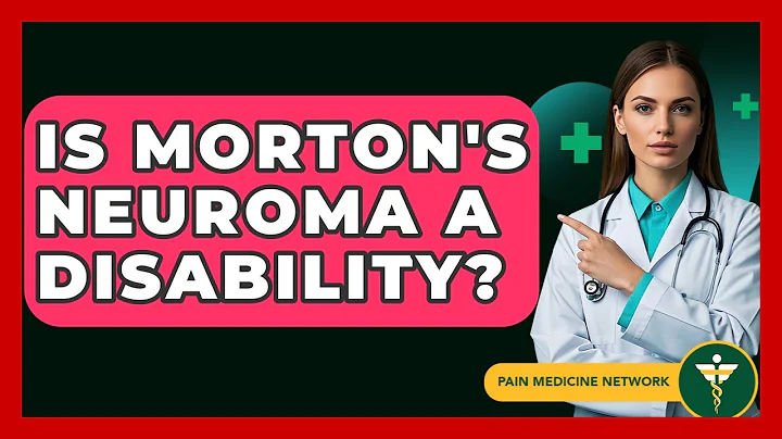 Is Morton's Neuroma A Disability? - Pain Medicine Network
