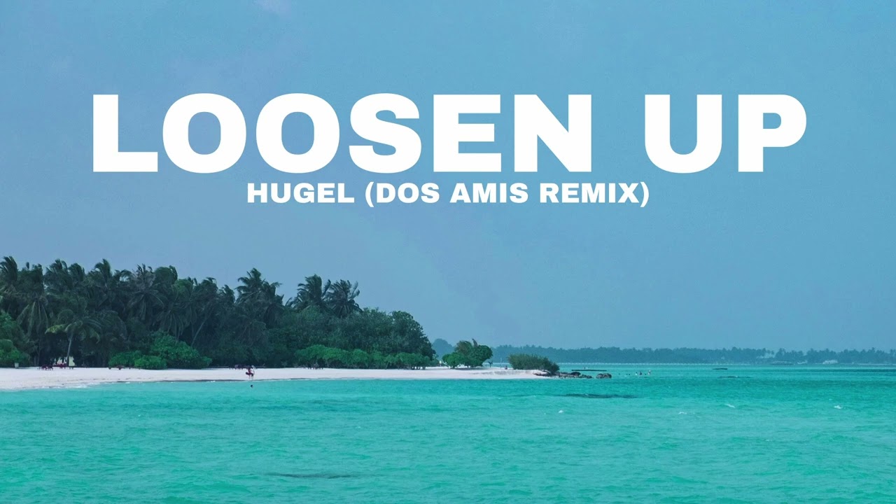 HUGEL - Loosen Up (Dos Amis Edit)