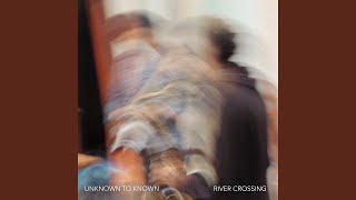 River Crossing (feat. Yusuf Ahmed, Idris Rahman, Tamar Osborn & Jihad Darwish) (feat. Yusuf Ahmed, Idris Rahman, Tamar Osborn & Jihad Darwish) - Unknown to Known