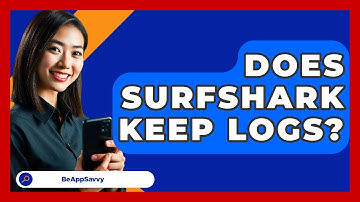 Does Surfshark Keep Logs? - Be App Savvy