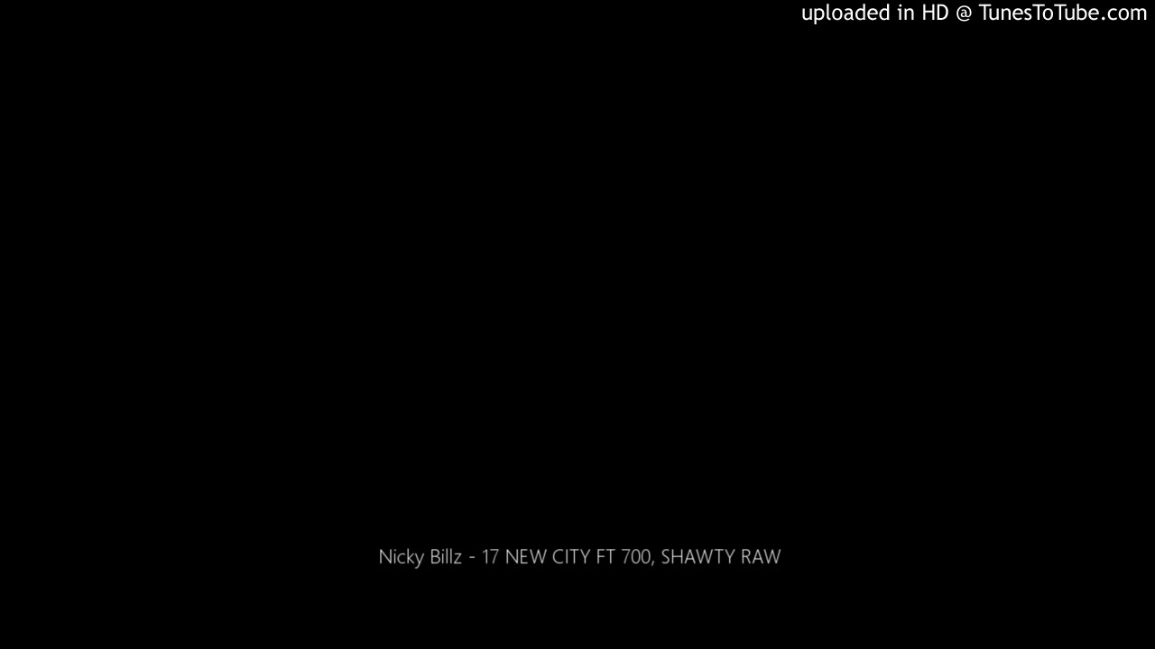 Watch Nicky Billz - 17 NEW CITY FT 700, SHAWTY RAW on YouTube Watch Nicky Billz - 17 NEW CITY FT 700, SHAWTY RAW on YouTube