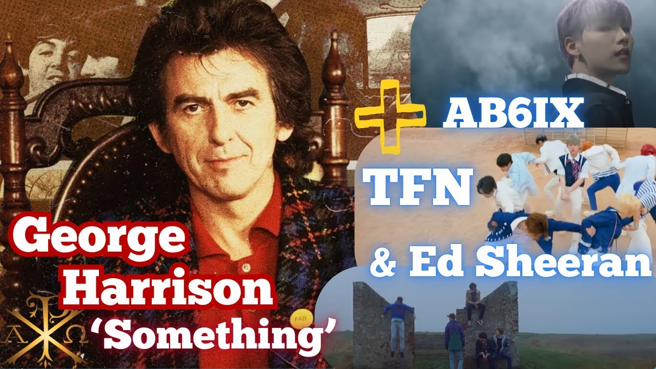 George Harrison's 'Something' + Ed Sheeran / TFN / AB6IX