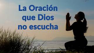 La Oración que Dios no escucha - Reflexión