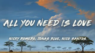 Nicky Romero x Jonas Blue x Nico Santos - All You Need Is Love (Lyrics)