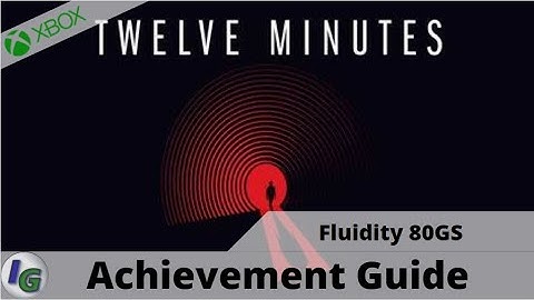Twelve Minutes - Fluidity 80gs Achievement Guide - on Xbox Gamepass
