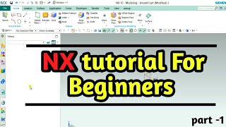 NX tutorial for beginners (part - 1)|| Introduction to user interface of NX