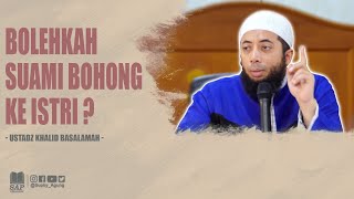 BOLEHKAH SUAMI BOHONG KE ISTRI ? | USTADZ KHALID BASALAMAH