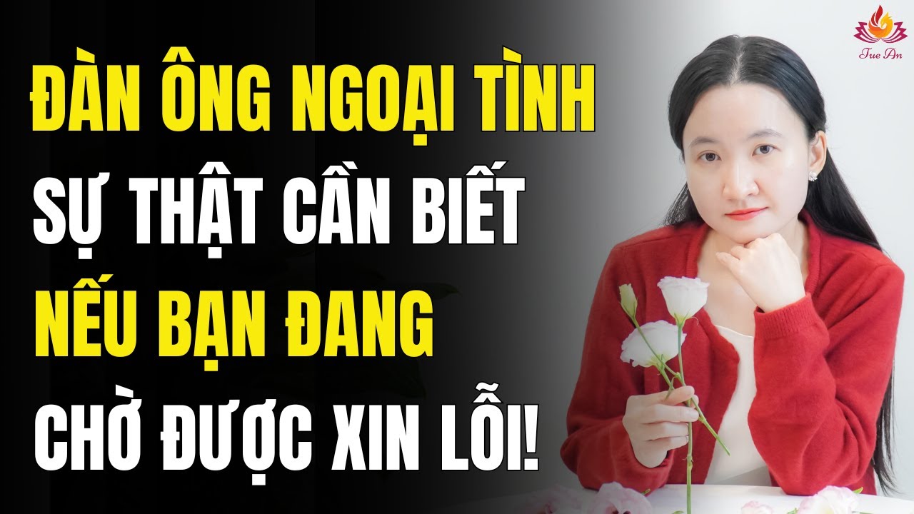 Đàn Ông Ngoại Tình, Sự Thật Phụ Nữ Cần Biết Nếu Đang Chờ Lời Xin Lỗi | Tuệ An