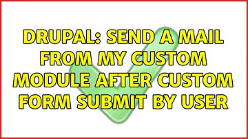 Drupal: Send a mail from my custom module after custom form submit by user (2 Solutions!!)