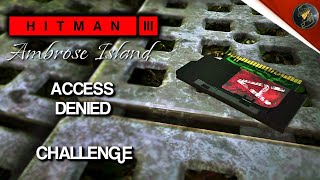 HITMAN 3 | Ambrose Island | Access Denied | Challenge | Walkthrough