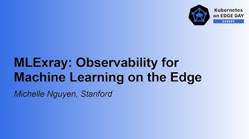 MLExray: Observability for Machine Learning on the Edge - Michelle Nguyen, Stanford