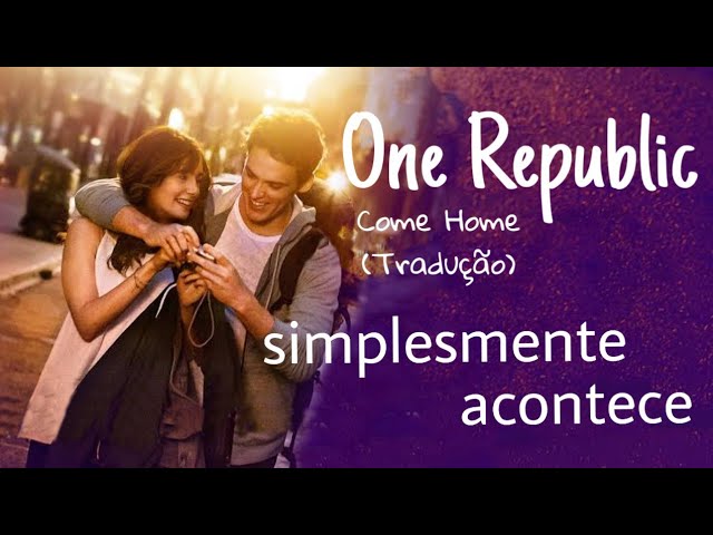 OneRepublic - Come Home (TRADUÇÃO) - Ouvir Música