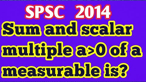 Sum and scalar multiple a greater than 0 of a measurable is?||What is a set of measure zero?