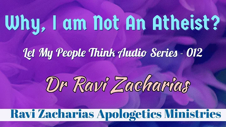 Why, I am not an Atheist? (Part 1& 2) || #letmypeoplethink Audio Series -12 || Dr Ravi Zacharias