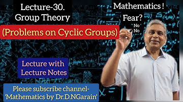 Group Theory, Lec.- 30(Problems on Cyclic Group), by Dr.D.N.Garain, LECTURE WITH LECTURE NOTES