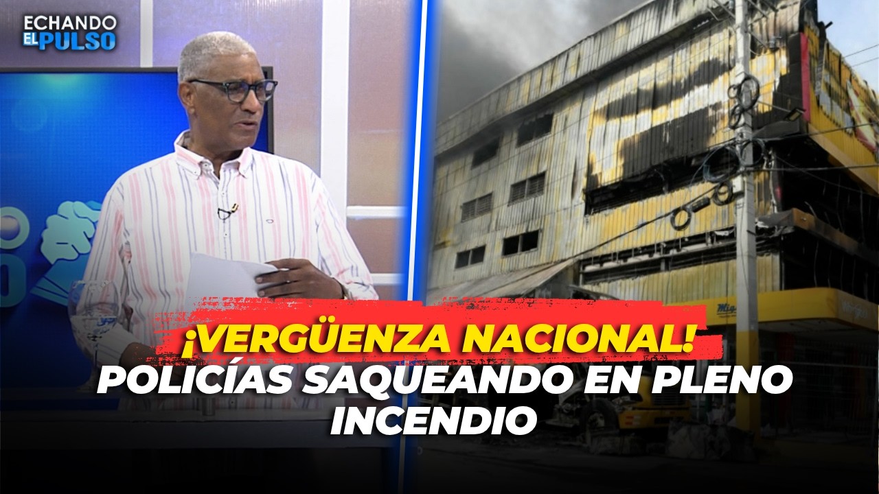 JOHNNY VASQUEZ | ¡Vergüenza nacional! Policías saqueando en pleno incendio | ECHANDO EL PULSO