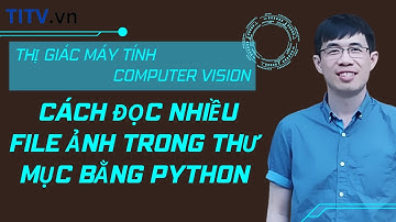 Thị giác máy tính 04. Cách đọc nhiều file ảnh trong thư mục bằng Python