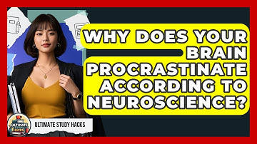 Why Does Your Brain Procrastinate According To Neuroscience? - Ultimate Study Hacks