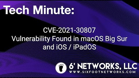 Tech Minute: CVE-2021-30807 - Vulnerability Found in macOS and iOS/iPadOS - 6