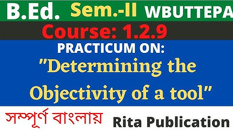 B.Ed. 2nd Sem. / 1.2.9 / Practicum: Determining the Objectivity of a tool / WBUTTEPA