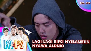 Lagi-lagi Rifki Nyelametin Nyawa Aldnio - IPA & IPS GTV | EPS 395 (1/6)