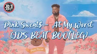 Pink Sweat$ - At My Worst (JD'S BEAT BOOTLEG)