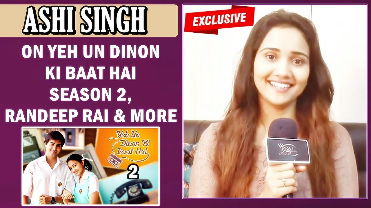 EXCLUSIVE! Ashi Singh Gets Candid About Yeh Un Dinon Ki Baat Hai Season 2, Randeep Rai & More