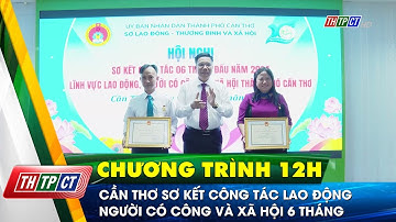 Cần Thơ sơ kết công tác lao động, người có công và xã hội 6 tháng | Cần Thơ TV