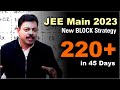 JEE Main 2023 Block Strategy Revision | 250+ in 45 days Study Plan