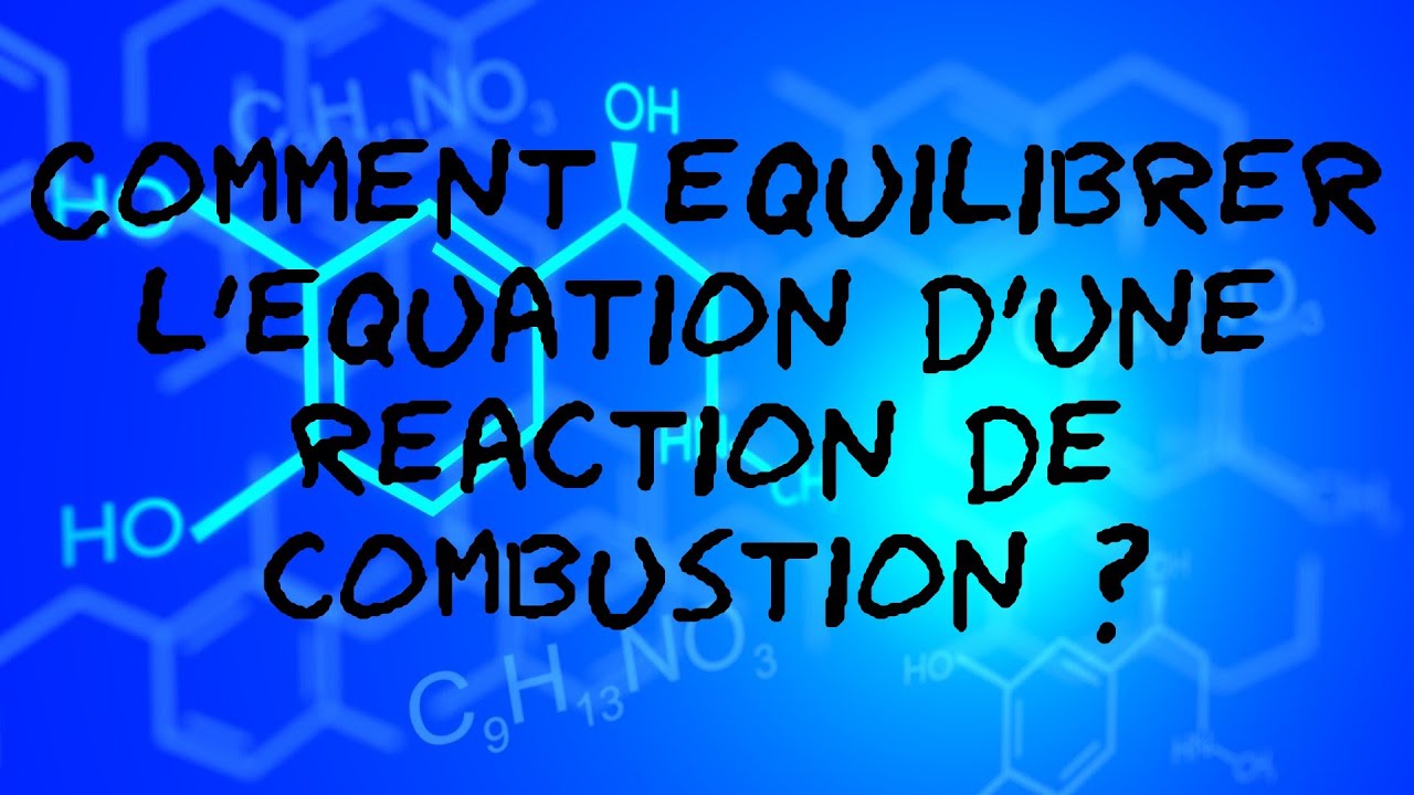 Comment équilibrer une équation de combustion ? YouTube