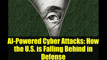 AI-Powered Cyber Attacks: How the U.S. is Falling Behind in Defense