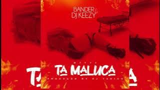 Bander & Dj Keezy    Ta Maluca Prod by Dj Tarico