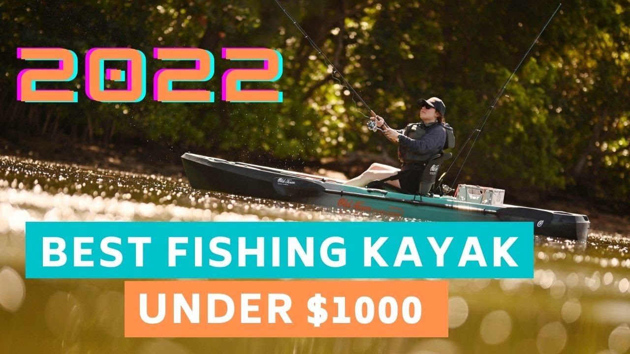The BEST Fishing Kayaks Under 1000 (Spring 2022) YouTube