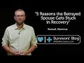 5 Reasons the Betrayed Spouse Gets Stuck in Recovery