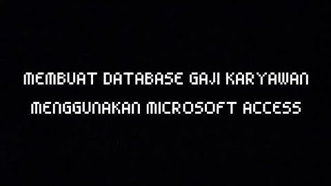 Membuat Database Gaji Karyawan Menggunakan Microsoft Access - UAS Praktikum Sistem Akuntansi