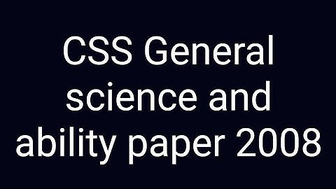 CSS past paper solution | CSS general science and ability paper of year 2008!