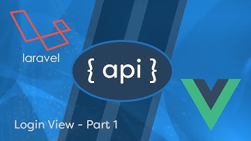 Laravel API Development & Vue JS SPA - e04 - Login View 1