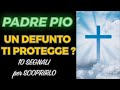 Padre Pio | Un Tuo CARO DEFUNTO ti PROTEGGE? | 10 Segnali per Scoprirlo | San Pio da Pietrelcina