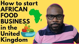 How to start AFRICAN FOOD BUSINESS in the UK