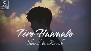 Tere Hawale | Slowed & Reverb | Arijit Singh