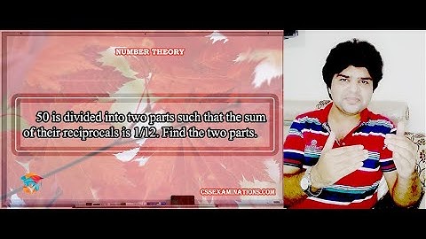 50 is Divided into Two Parts such that the Sum of their Reciprocals