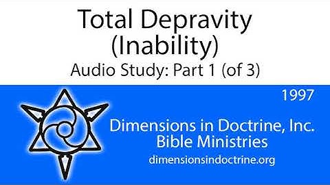 Total Depravity (Inability) - Part 1 (of 3)