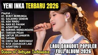 YENI INKA TERBARU FULL ALBUM 2026 - BUKIT BERBUNGA, SALAHMU SENDIRI, ADA RINDU